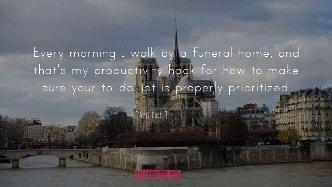 Anil Dash Quotes: Every morning I walk by