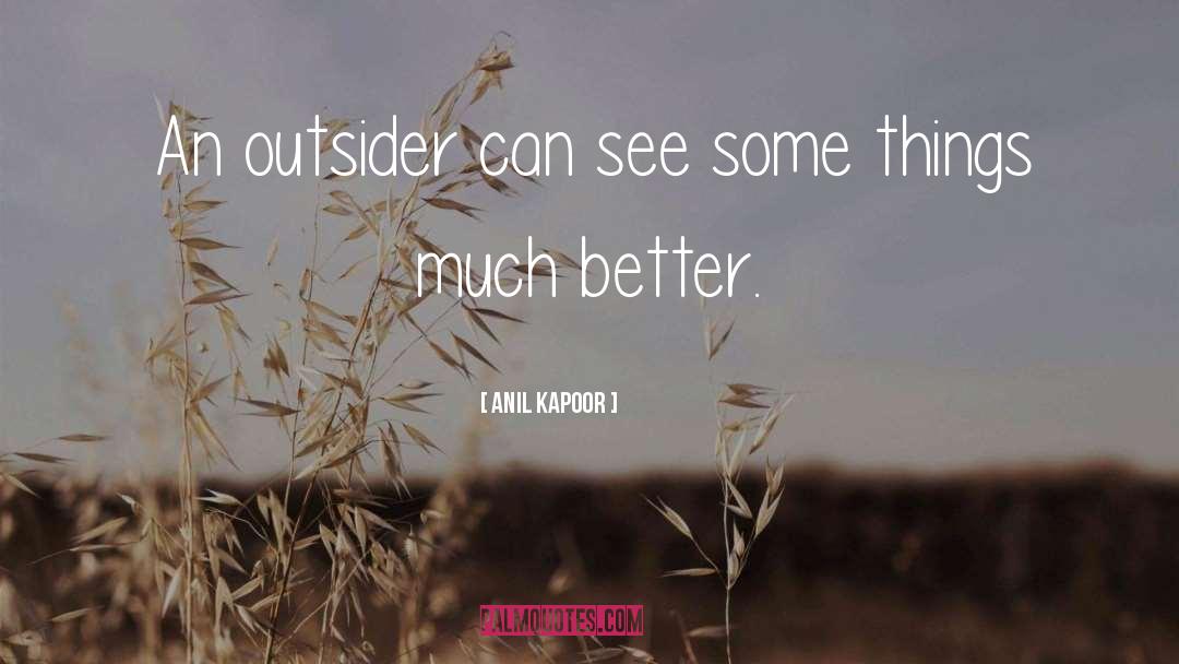 Anil Kapoor Quotes: An outsider can see some