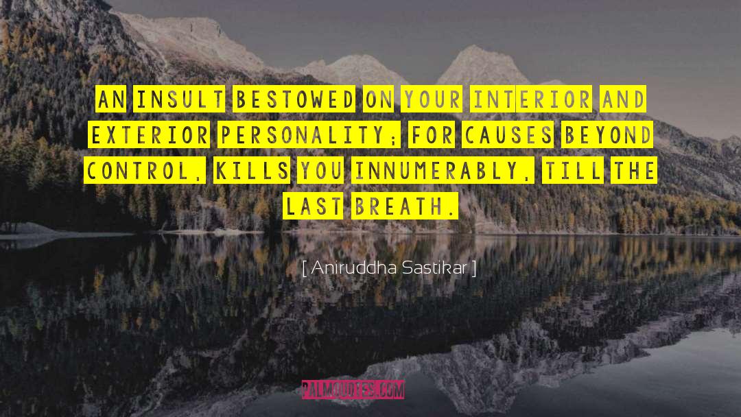 Aniruddha Sastikar Quotes: An insult bestowed on your
