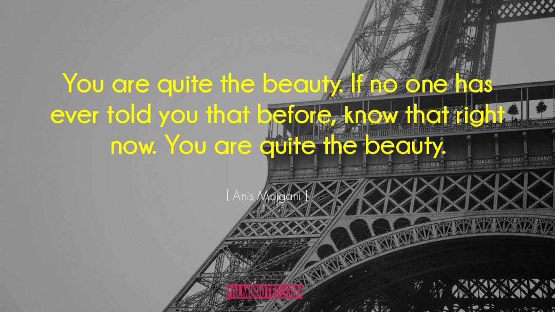 Anis Mojgani Quotes: You are quite the beauty.