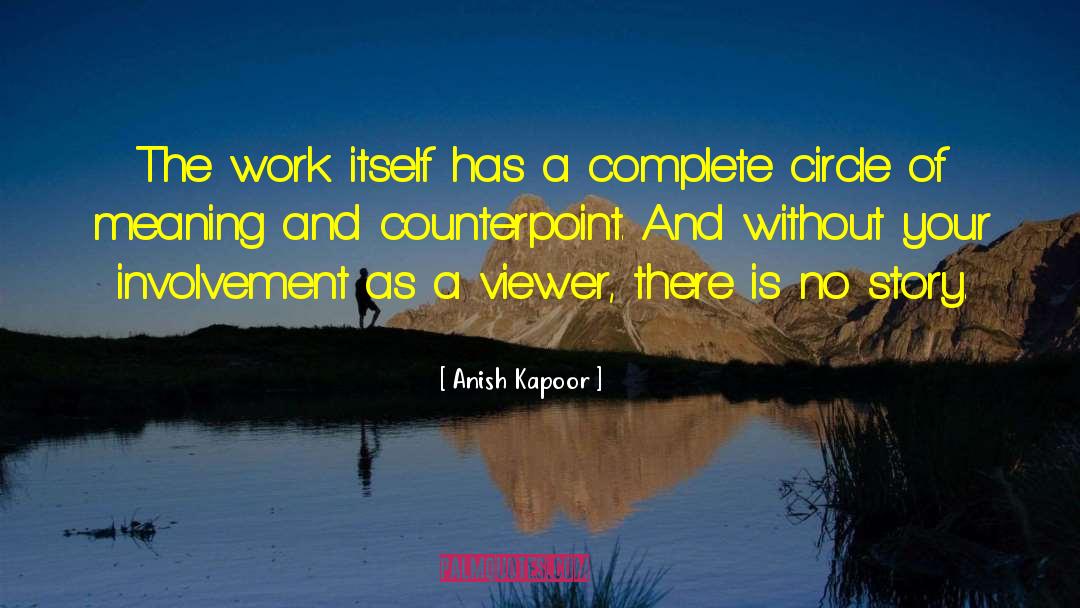 Anish Kapoor Quotes: The work itself has a