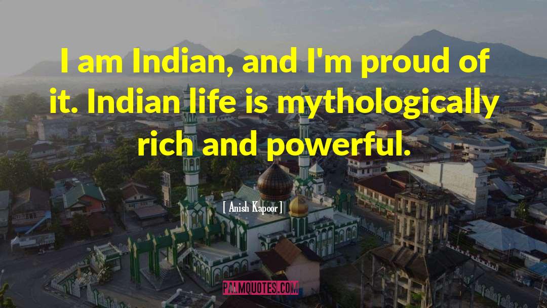 Anish Kapoor Quotes: I am Indian, and I'm
