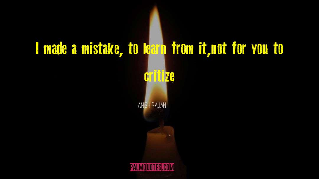 Anish Rajan Quotes: I made a mistake, <br