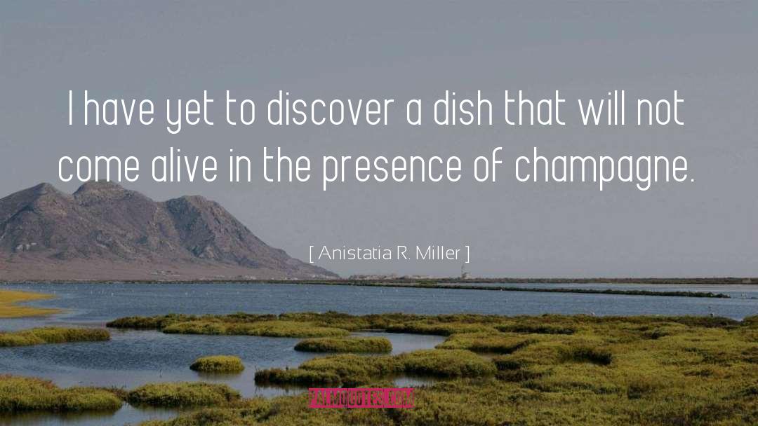 Anistatia R. Miller Quotes: I have yet to discover