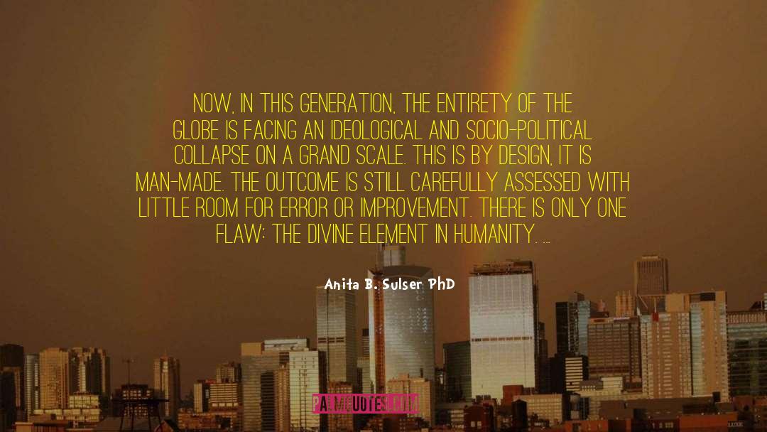 Anita B. Sulser PhD Quotes: Now, in this generation, the