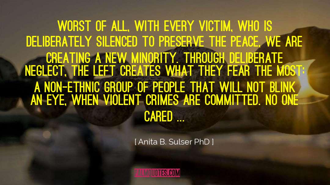 Anita B. Sulser PhD Quotes: Worst of all, with every