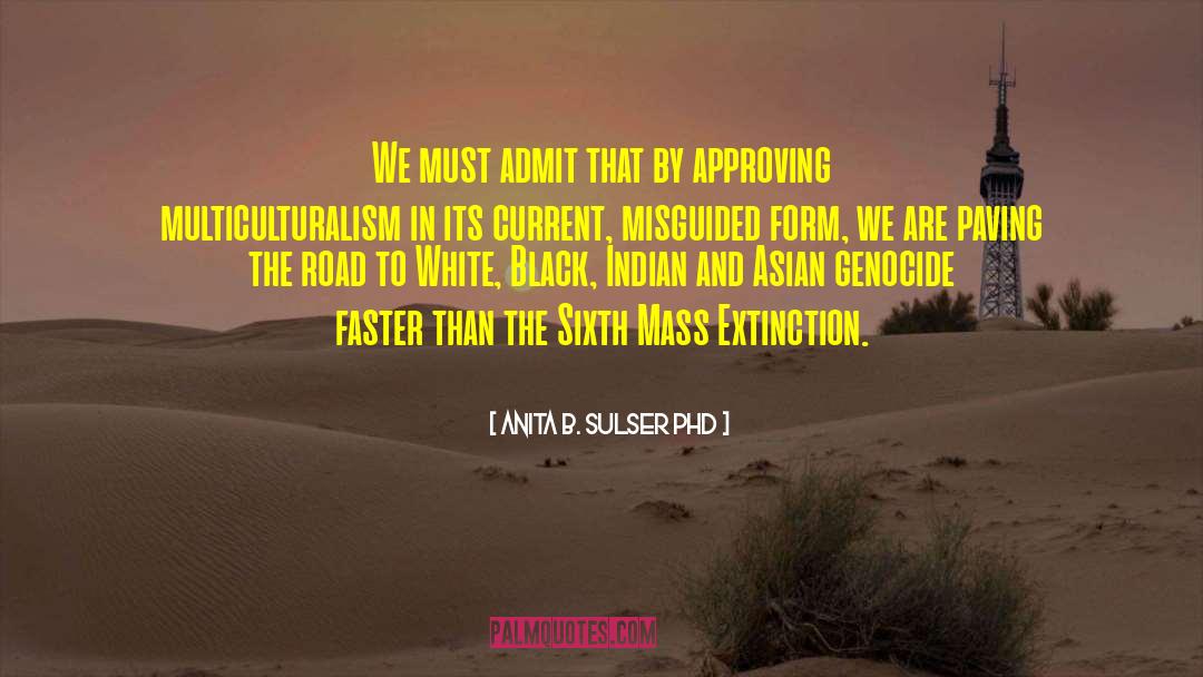 Anita B. Sulser PhD Quotes: We must admit that by