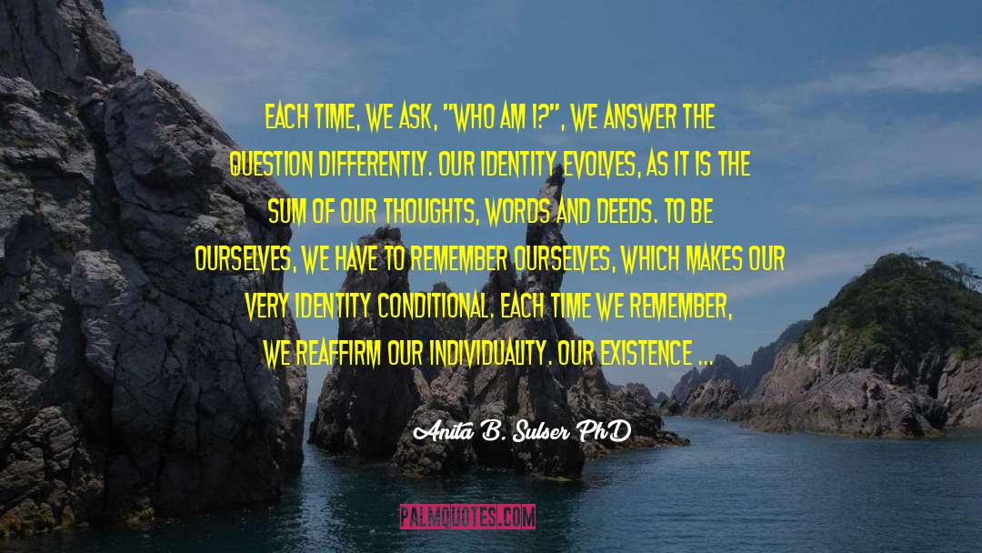 Anita B. Sulser PhD Quotes: Each time, we ask, 