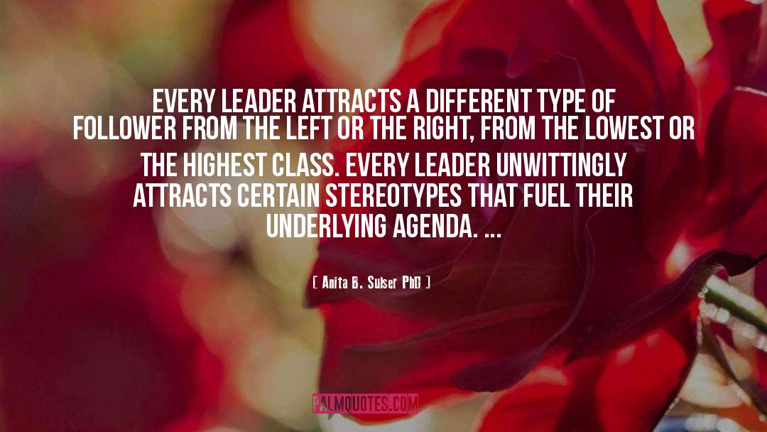 Anita B. Sulser PhD Quotes: Every leader attracts a different