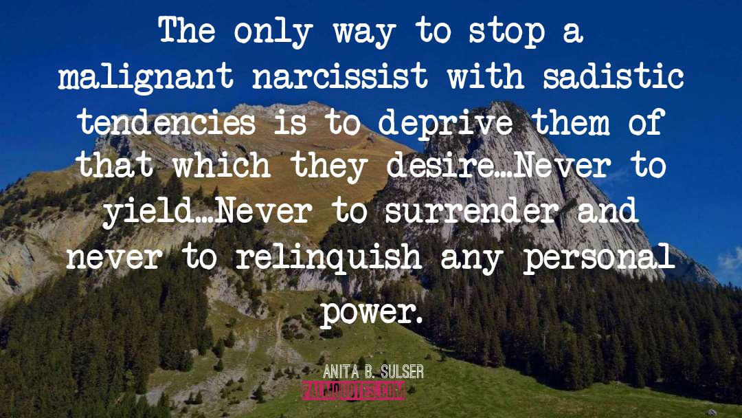 Anita B. Sulser Quotes: The only way to stop