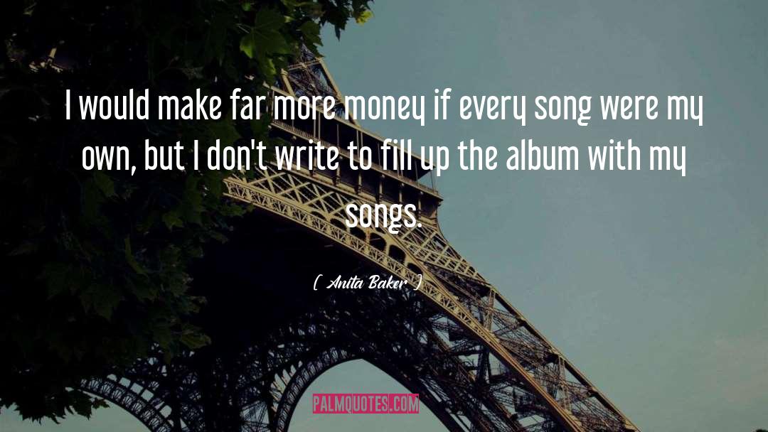 Anita Baker Quotes: I would make far more