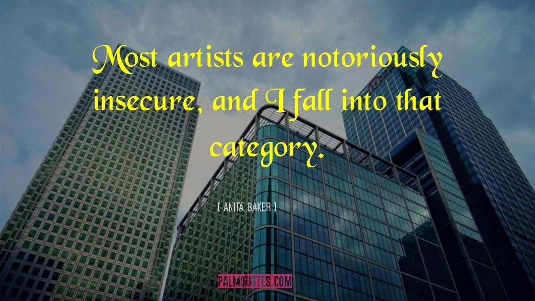 Anita Baker Quotes: Most artists are notoriously insecure,