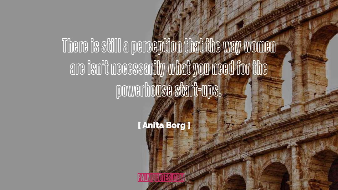 Anita Borg Quotes: There is still a perception