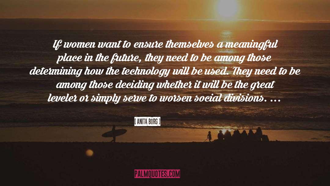 Anita Borg Quotes: If women want to ensure