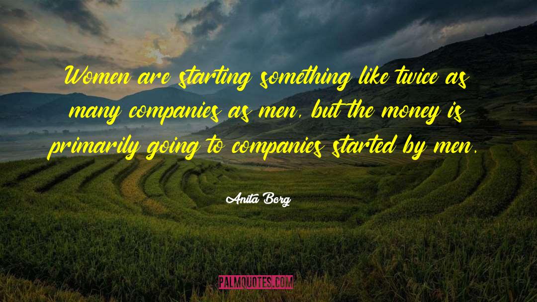 Anita Borg Quotes: Women are starting something like