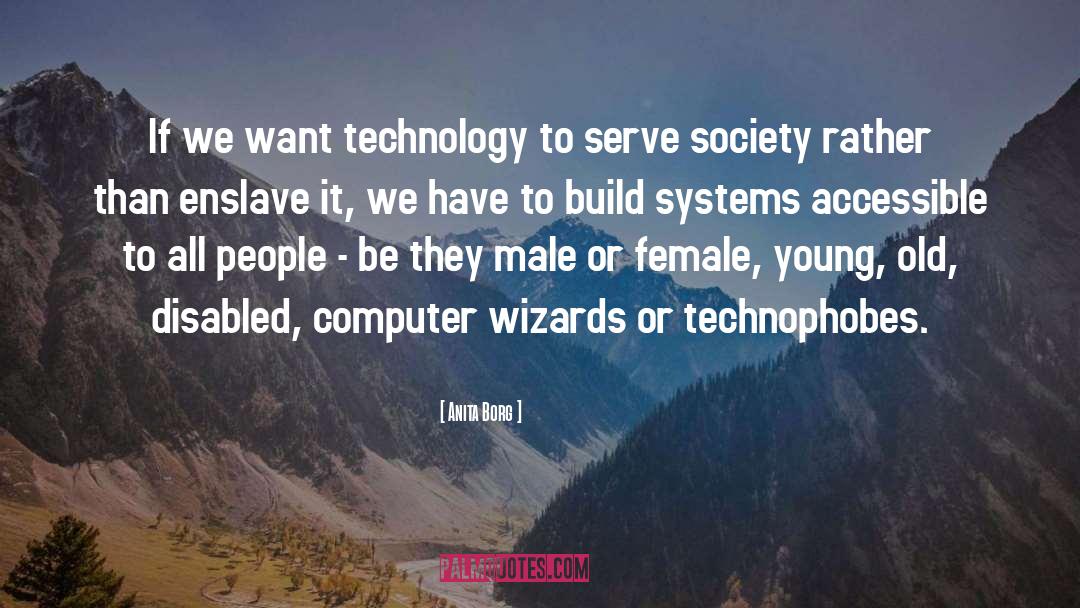 Anita Borg Quotes: If we want technology to