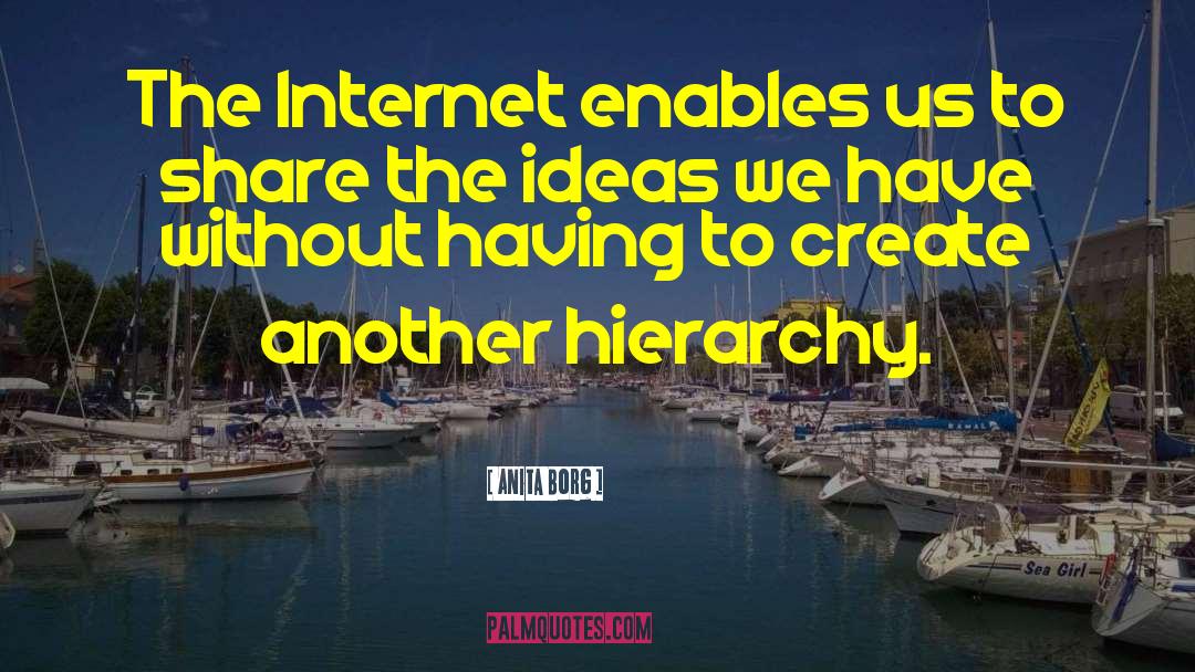 Anita Borg Quotes: The Internet enables us to