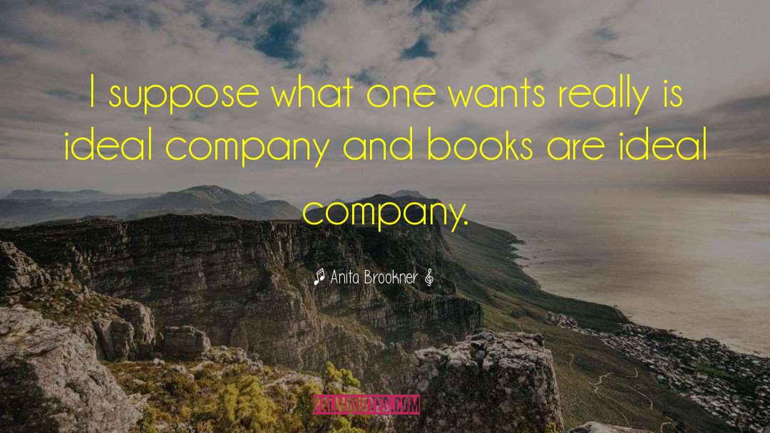 Anita Brookner Quotes: I suppose what one wants