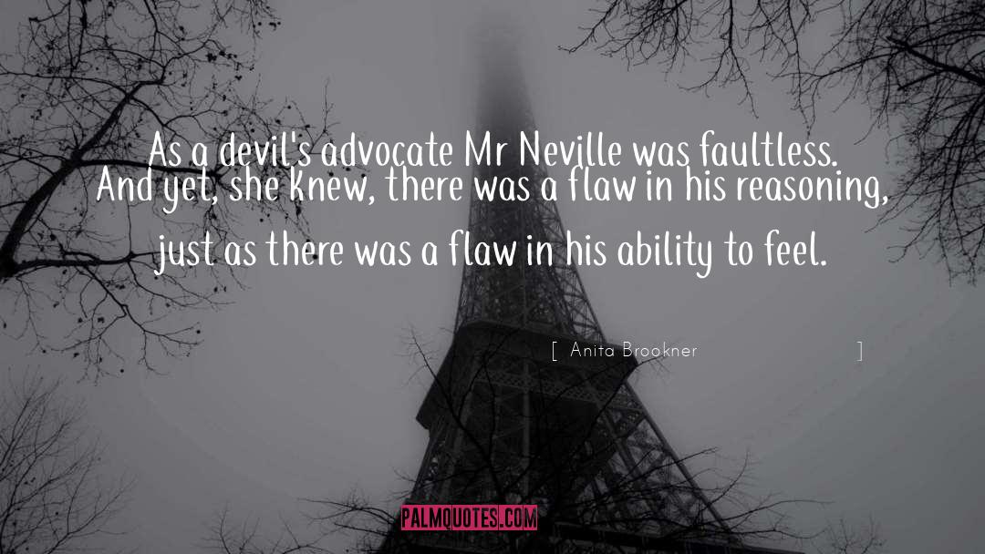 Anita Brookner Quotes: As a devil's advocate Mr