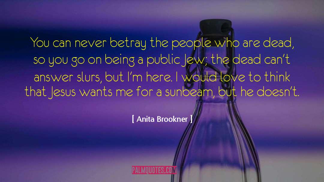 Anita Brookner Quotes: You can never betray the