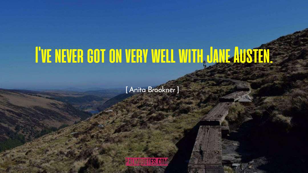Anita Brookner Quotes: I've never got on very