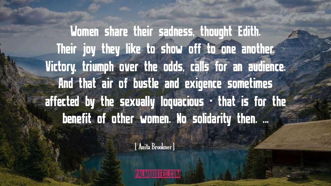 Anita Brookner Quotes: Women share their sadness, thought
