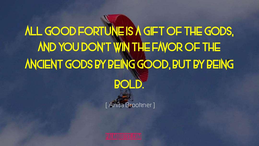 Anita Brookner Quotes: All good fortune is a