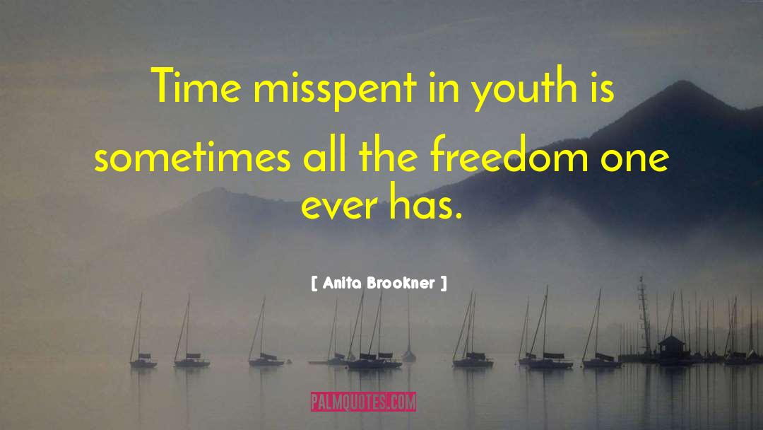 Anita Brookner Quotes: Time misspent in youth is