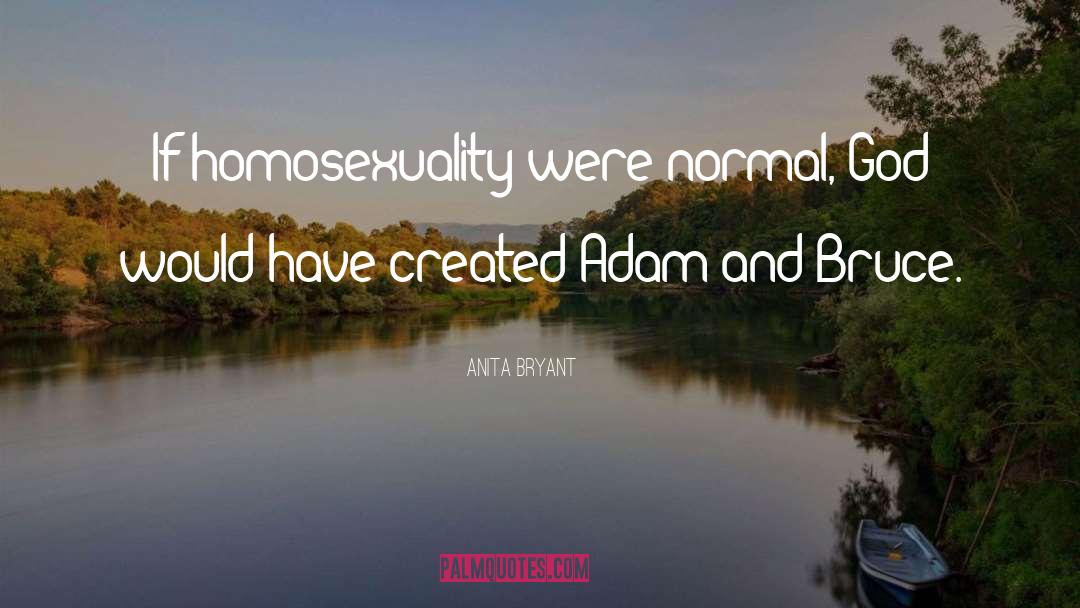 Anita Bryant Quotes: If homosexuality were normal, God