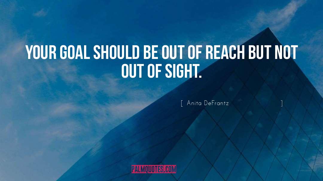 Anita DeFrantz Quotes: Your goal should be out