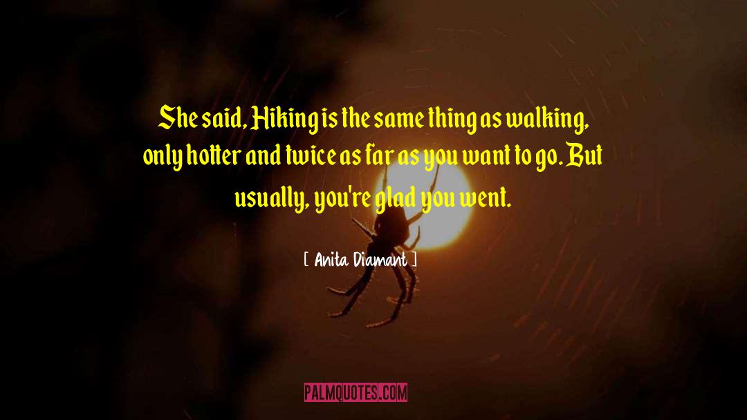 Anita Diamant Quotes: She said, Hiking is the