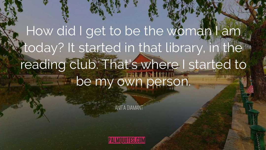 Anita Diamant Quotes: How did I get to