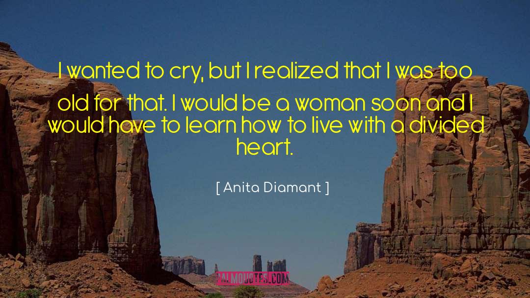 Anita Diamant Quotes: I wanted to cry, but