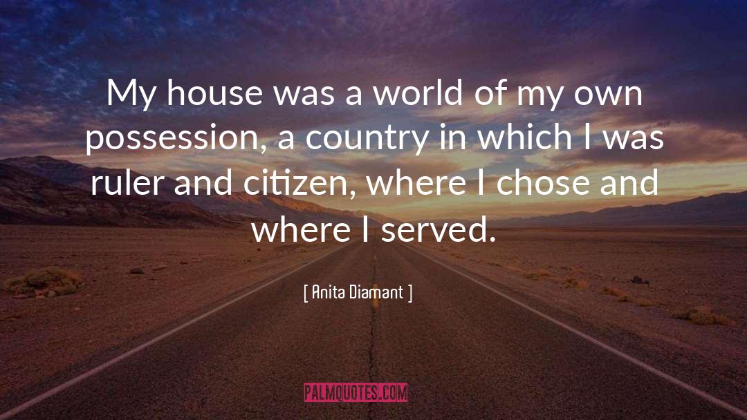 Anita Diamant Quotes: My house was a world