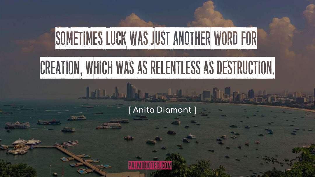 Anita Diamant Quotes: Sometimes luck was just another