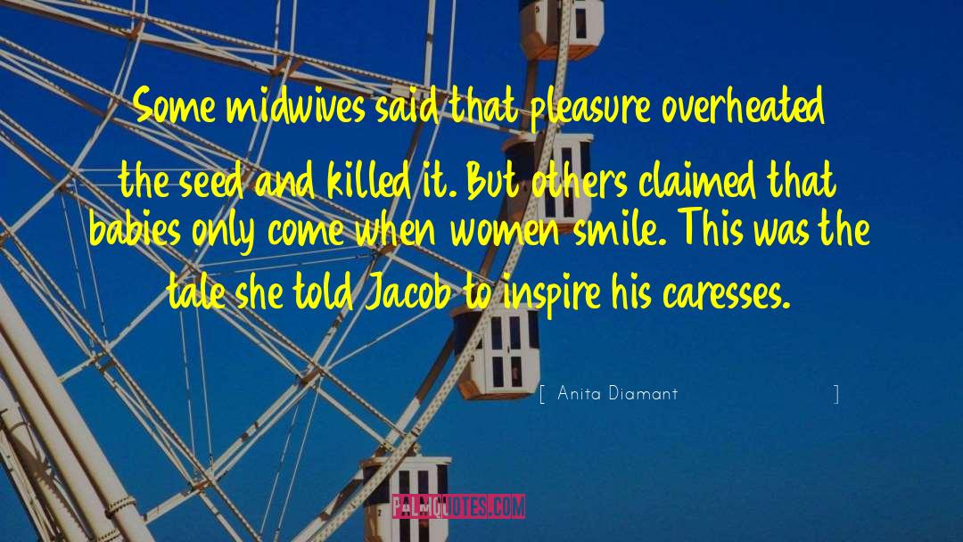 Anita Diamant Quotes: Some midwives said that pleasure