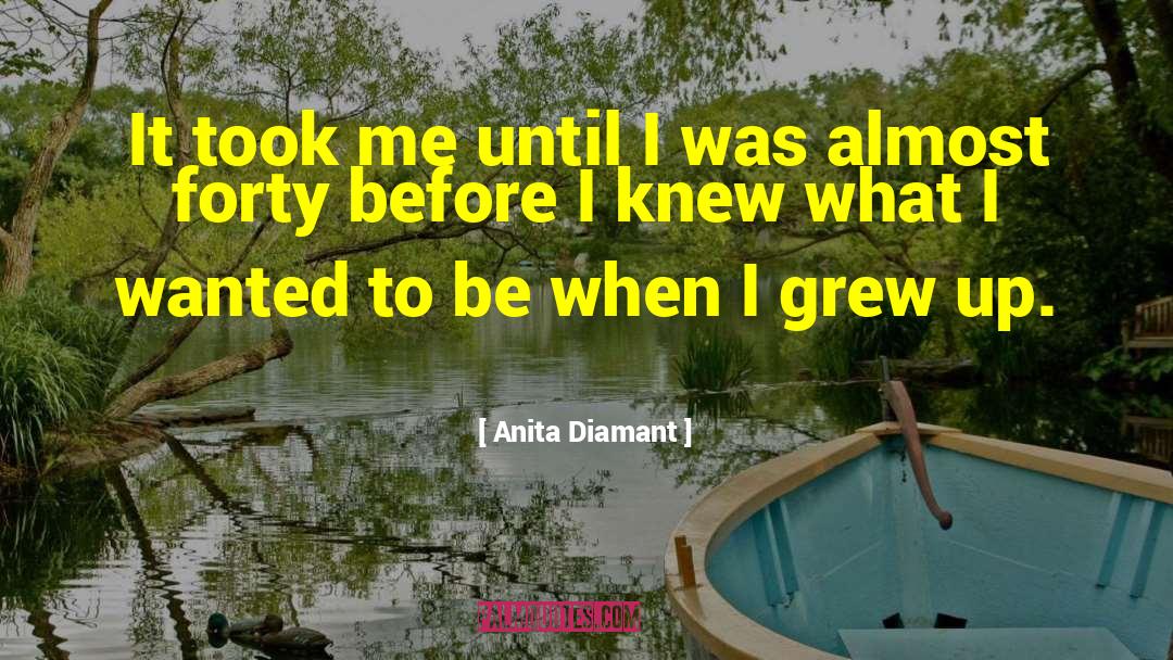 Anita Diamant Quotes: It took me until I