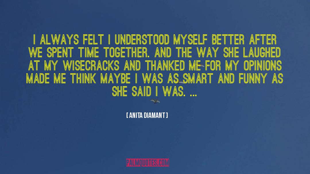 Anita Diamant Quotes: I always felt I understood
