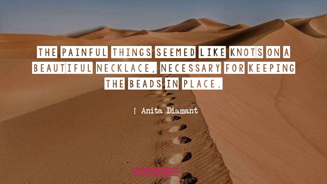 Anita Diamant Quotes: The painful things seemed like