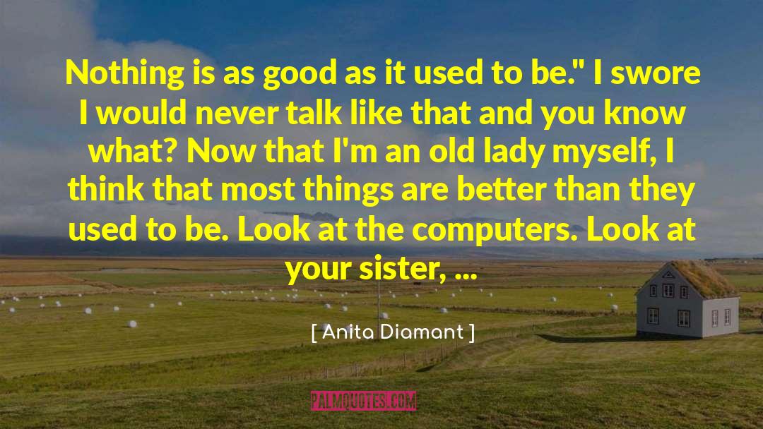 Anita Diamant Quotes: Nothing is as good as