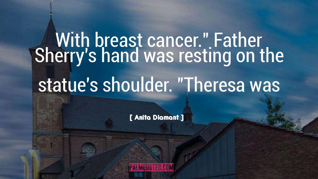 Anita Diamant Quotes: With breast cancer.