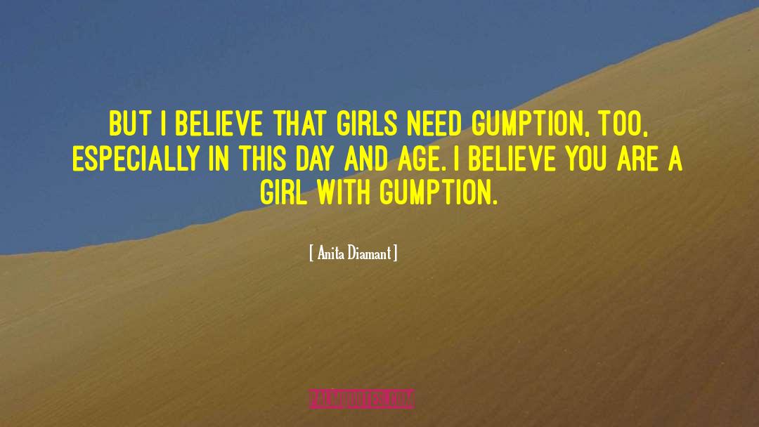 Anita Diamant Quotes: But I believe that girls