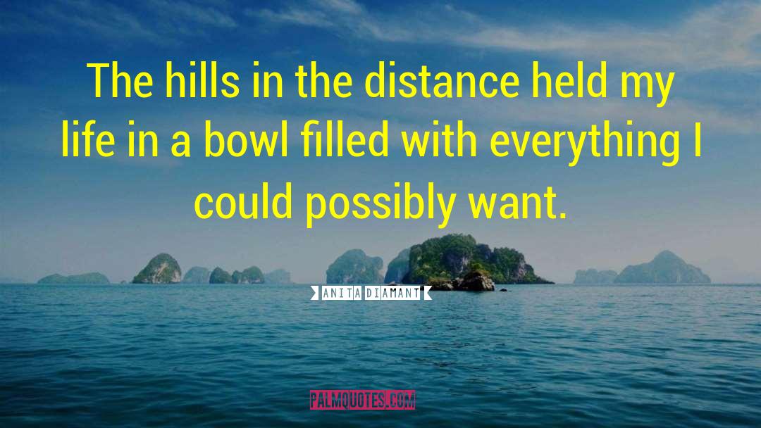 Anita Diamant Quotes: The hills in the distance