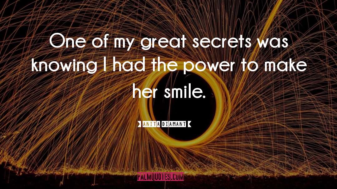 Anita Diamant Quotes: One of my great secrets