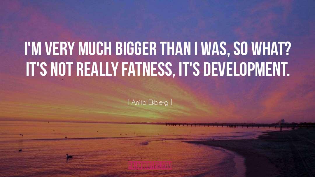 Anita Ekberg Quotes: I'm very much bigger than
