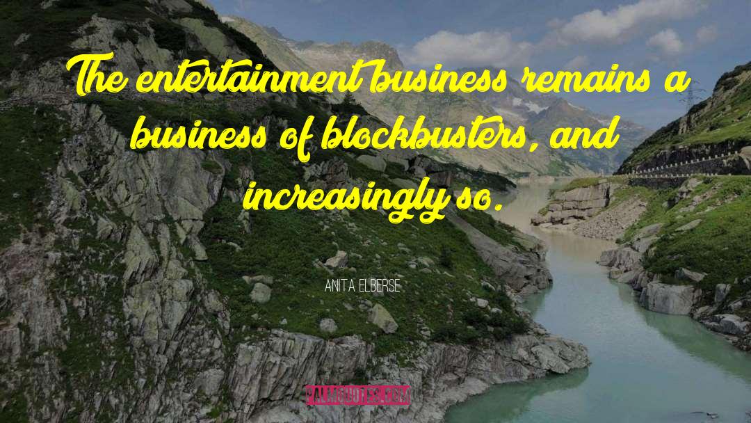 Anita Elberse Quotes: The entertainment business remains a