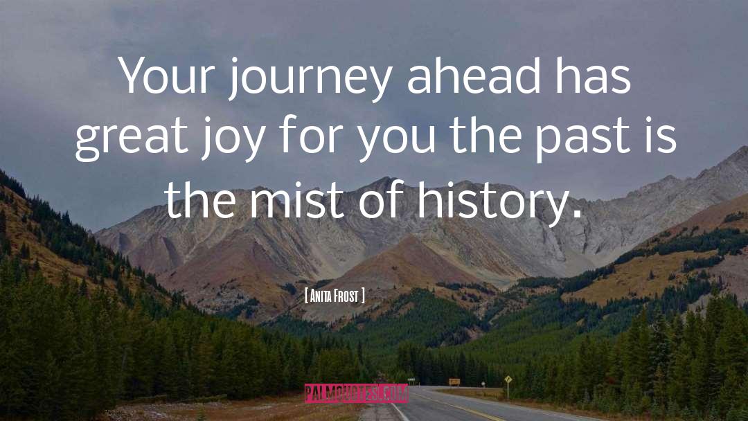 Anita Frost Quotes: Your journey ahead has great