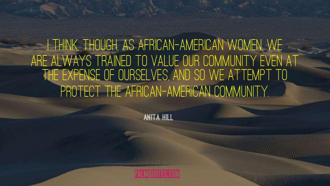 Anita Hill Quotes: I think, though, as African-American