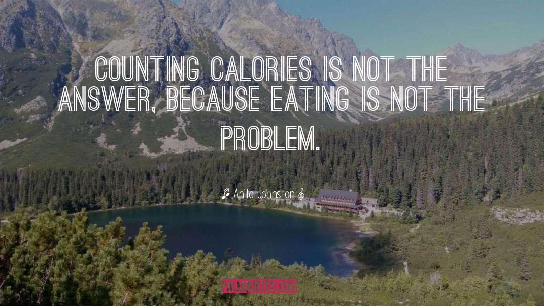 Anita Johnston Quotes: Counting calories is not the