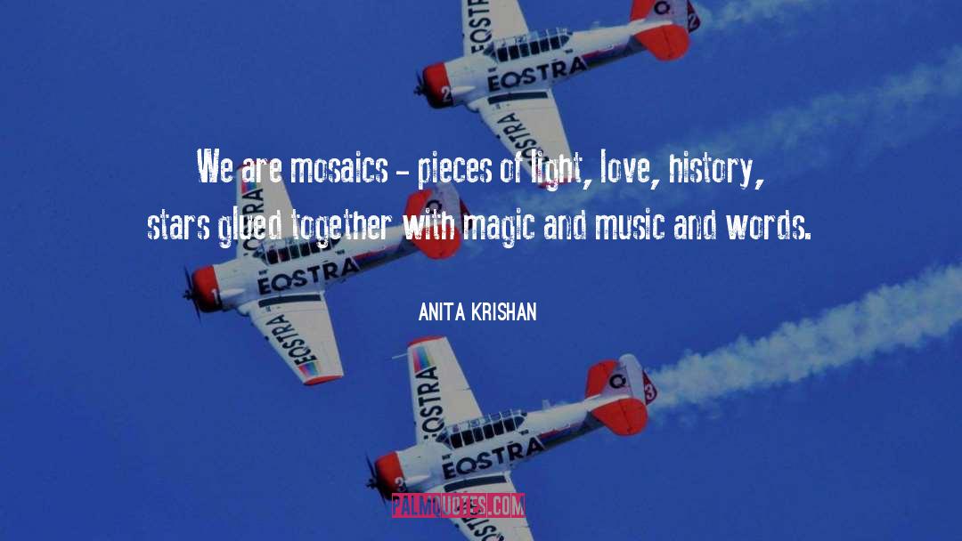Anita Krishan Quotes: We are mosaics - pieces